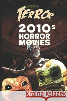 Decades of Terror 2020: 2010s Horror Movies Steve Hutchison 9781652353928 Independently Published