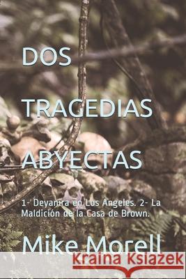 DOS Tragedias Abyectas: 1- Deyanira en Los Angeles. 2- La Maldición de la Casa de Brown. Morell, Mike 9781652372103