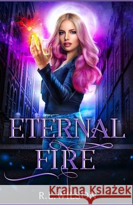 Eternal Fire: A New Adult Urban Fantasy Series R. L. Wilson 9781652482529 Independently Published