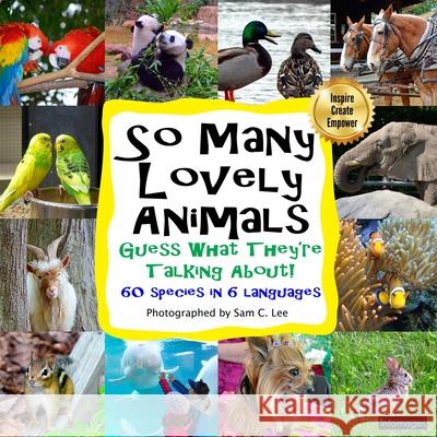 So Many Lovely Animals - Guess What They're Talking About!: Fill in the blank speech bubbles Sam C Lee, Sam C Lee, Infomages Publishing 9781652551997 Independently Published