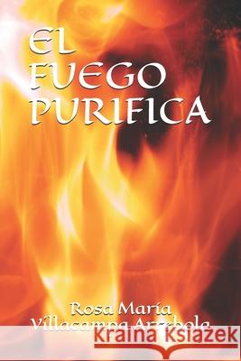 El Fuego Purifica Rosa Mar Villacamp 9781652608851 Independently Published