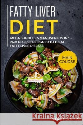 Fatty Liver Diet: MEGA BUNDLE - 5 Manuscripts in 1 - 260+ Recipes designed to treat fatty liver disease Noah Jerris 9781652669517 Independently Published