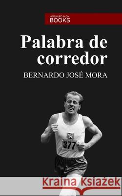 Palabra de corredor Bernardo José Mora 9781652732372 Independently Published