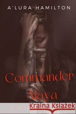 Commander Alaya: A Warrior's Plan Jaime Hamilton A'Lura Hamilton 9781652770978 Independently Published