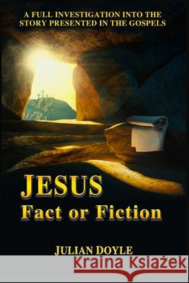 JESUS, Fact or Fiction Julian Doyle 9781652797890 Independently Published