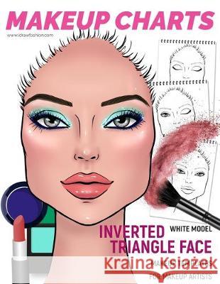 Makeup Charts - Face Charts for Makeup Artists: White Model - INVERTED TRIANGLE face shape I. Draw Fashion 9781652809975 Independently Published