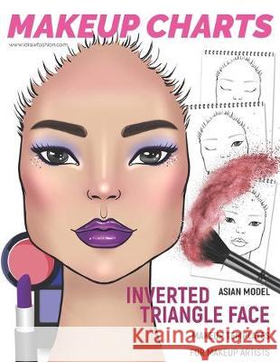Makeup Charts - Face Charts for Makeup Artists: Asian Model - INVERTED TRIANGLE face shape I. Draw Fashion 9781652819387 Independently Published