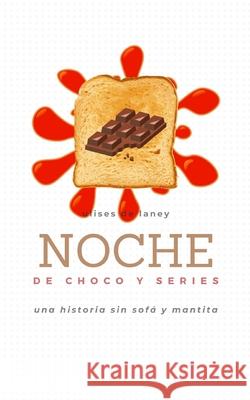 NOCHE DE CHOCO Y SERIES Una historia sin sofá y mantita De Laney, Ulises 9781652845881 Independently Published