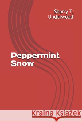 Peppermint Snow Sharry T. Underwood 9781652852995 Independently Published