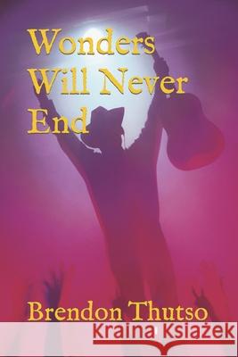 Wonders Will Never End Brendon Thutso 9781652861423 Independently Published