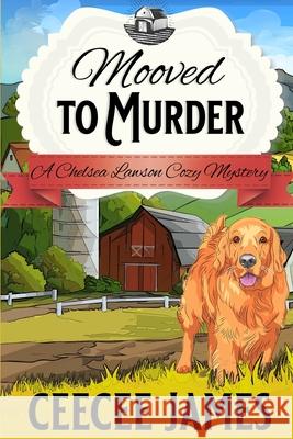 Mooved to Murder: A Milk It For All It's Worth Mystery Ceecee James 9781652876243 Independently Published