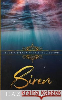 Siren: A Dark Retelling Sinister Collections Hazel Grace 9781652878919 Independently Published