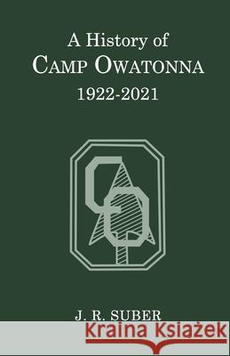 A History of Camp Owatonna, 1922-2021 J R Suber 9781652932567 Independently Published