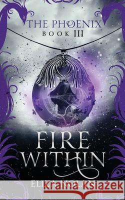 Fire Within Eliza Nolan 9781652957799 Independently Published