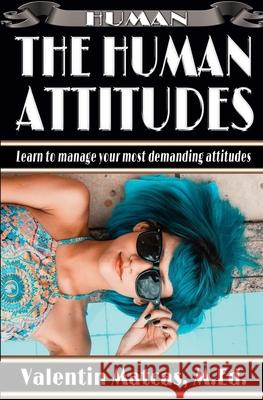 The Human Attitudes Valentin Matcas Valentin Matcas 9781653146208 Independently Published