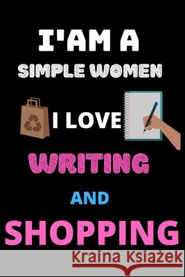 i am a simple women i love writing and shopping: the best gift for women who loves shopping Shin Publishin 9781653155170 Independently Published