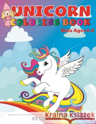 Unicorn coloring book for kids ages 4-8 us edition: Magical Unicorn Coloring Books for Girls, Toddlers & Kids Ages 1, 2, 3, 4, 5, 6, 7, 8 ! Coloring Book Activit 9781653174676 Independently Published