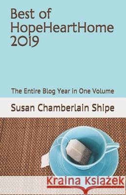 Best of HopeHeartHome 2019: The Entire Blog Year in One Volume Susan Chamberlain Shipe 9781653214808 Independently Published