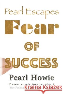 Pearl Escapes Fear of Success Pearl Howie 9781653327294