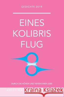 Eines Kolibris Flug: Durch die Höhen und Tiefen einer Liebe Bodrozic-Brnic, Kristina 9781653340576 Independently Published