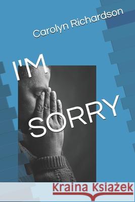 I'm Sorry Carolyn A. Richardson 9781653396146 Independently Published