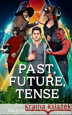 Past, Future, Tense Matthew A. Martinelli 9781653405466 Independently Published