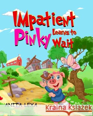 Impatient Pinky Learns To Wait Anita Lexa 9781653407095