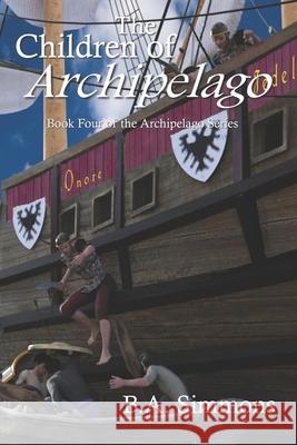 The Children of Archipelago: Book Four of the Archipelago Series B. a. Simmons 9781653443277 Independently Published