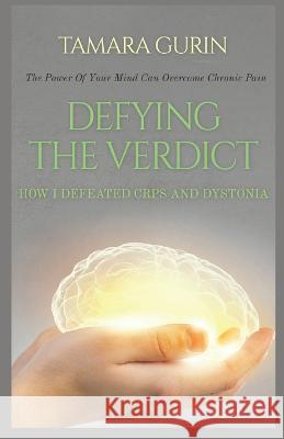 Defying The Verdict: How I Defeated Chronic Pain Tamara Gurin 9781653507832 Independently Published