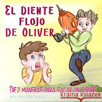 El Diente Flojo de Oliver: Diez Maneras Para Sacar un Diente. Spanish Edition. libros en Español Para Niños de 3-5 Años. Yáñez, Alfonso 9781653572663