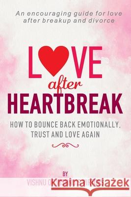 Love After Heartbreak: How to Bounce Back Emotionally, Trust and Love Again Vishnu's Virtues 9781653582266