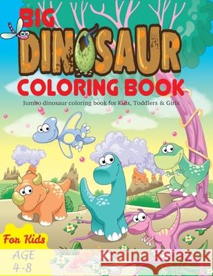 Big Dinosaur Coloring Book: Jumbo dinosaur coloring book for Kids, Toddlers & Girls Coloring Book Activit 9781653777006 Independently Published
