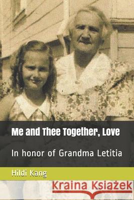 Me and Thee Together, Love: In honor of Grandma Letitia David Chan Kang Hildi Ivy Kang 9781653790531