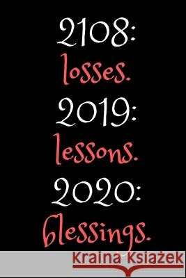 2018: losses. 2019: lessons. 2020: blessings.: NEW YEARS GIfT Kova Publishings 9781653839292