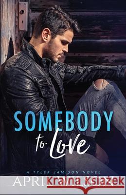 Somebody to Love: (A Tyler Jamison Novel) April Wilson 9781653883653