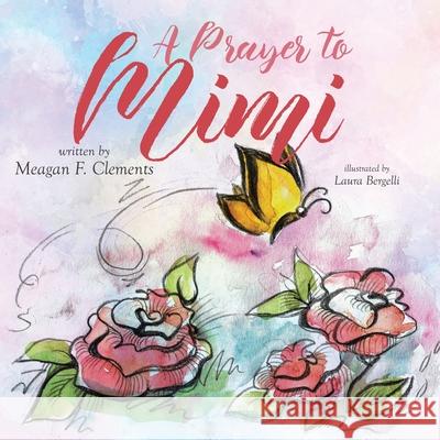 A Prayer To Mimi Laura Bergelli Meagan F. Clements 9781653895366 Independently Published