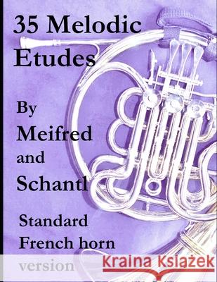 35 Melodic Etudes, Standard French Horn Version Joseph Meifred John Ericson Josef Schantl 9781653939572