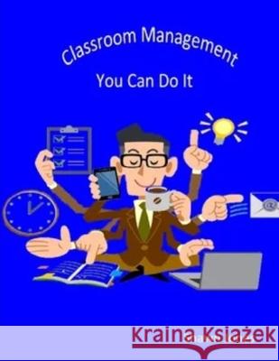 Classroom Management You Can Do It Shawn Jones 9781653948390