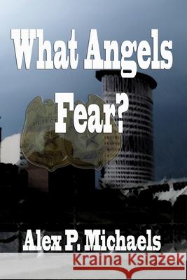 What Angels Fear?: Play to Screen Alex P. Michaels 9781653952793