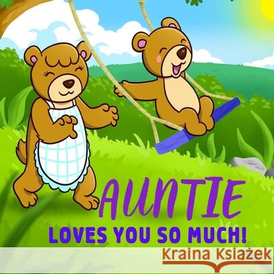 Auntie Loves You So Much!: Auntie Loves You Personalized Gift Book for Niece and Nephew from Aunt to Cherish for Years to Come Sweetie Baby 9781654077679 Independently Published