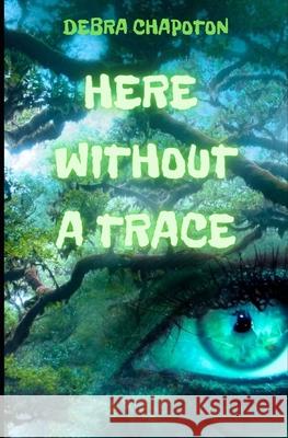 Here Without A Trace: A Young Adult Fantasy Adventure Boone Patchard Debra Chapoton 9781654134136