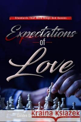Expectations Of Love: Standards That Mold Kings & Queens Ashley Hoppe Golden Dell 9781654137984 Independently Published