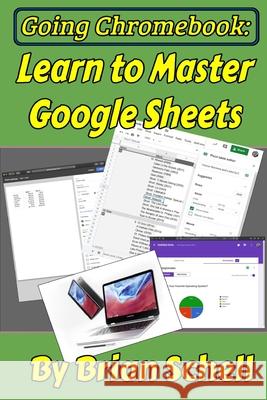 Going Chromebook: Learn to Master Google Sheets Brian Schell 9781654143923 Independently Published