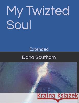 My Twizted Soul: Extended Dana Ruth Southam, Dana Southam 9781654163808 Independently Published