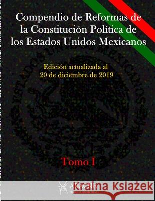 Compendio de Reformas de la Constitución Política de Los Estados Unidos Mexicanos 1917-2020: Tomo I Mújica López, Eduardo 9781654175672 Independently Published