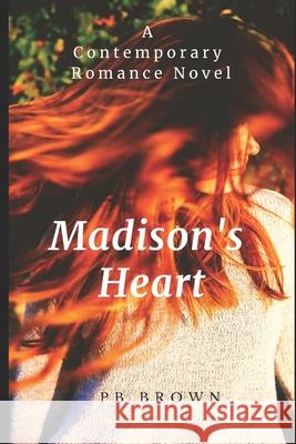 Madison's Heart: A Contemporary Romance Novella Pb Brown 9781654197131 Independently Published