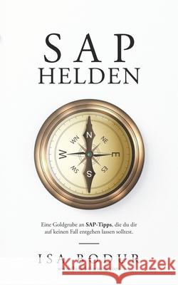 SAP Helden: Eine Goldgrube an SAP-Tipps - lass sie dir nicht entgehen. Isa Bodur 9781654261511 Independently Published