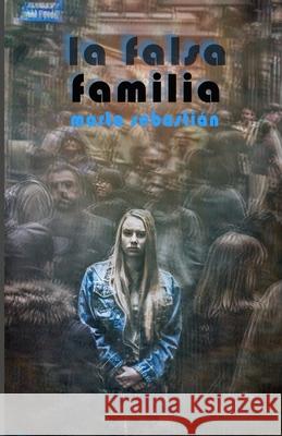 La falsa familia Marta Sebastián Pérez 9781654324568 Independently Published