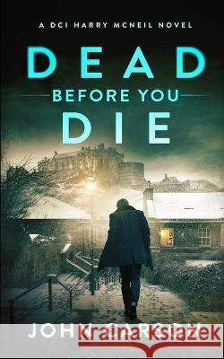 Dead Before You Die: A Scottish Crime Thriller John Carson 9781654334727