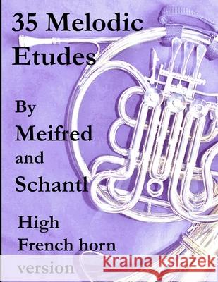 35 Melodic Etudes, High French Horn Version Joseph Meifred John Ericson Josef Schantl 9781654338930